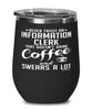 Funny Information Clerk Wine Glass Never Trust An Information Clerk That Doesn't Drink Coffee and Swears A Lot 12oz Stainless Steel Black