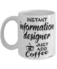 Funny Information Designer Mug Instant Information Designer Just Add Coffee Cup White