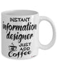 Funny Information Designer Mug Instant Information Designer Just Add Coffee Cup White