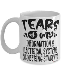 Funny Information Electrical Systems Engineering Professor Teacher Mug Tears Of My Information Electrical Systems Engineering Students Coffee Cup White