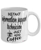 Funny Information Support Technician Mug Instant Information Support Technician Just Add Coffee Cup White