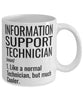 Funny Information Support Technician Mug Like A Normal Technician But Much Cooler Coffee Cup 11oz 15oz White