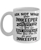 Funny Innkeeper Mug Ask Not What Your Innkeeper Can Do For You Coffee Cup 11oz 15oz White