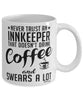 Funny Innkeeper Mug Never Trust An Innkeeper That Doesn't Drink Coffee and Swears A Lot Coffee Cup 11oz 15oz White