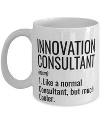 Funny Innovation Consultant Mug Like A Normal Consultant But Much Cooler Coffee Cup 11oz 15oz White