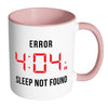 Funny Insomiac Mug Error 4:04 White 11oz Accent Coffee Mugs