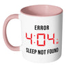 Funny Insomiac Mug Error 4:04 White 11oz Accent Coffee Mugs