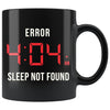 Funny Insomnia Mug Error 404 AM Sleep Not Found 11oz Black Coffee Mugs