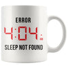 Funny Insomnia Mug Error 404 AM Sleep Not Found 11oz White Coffee Mugs