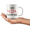 Funny Insomnia Mug Error 404 AM Sleep Not Found 11oz White Coffee Mugs