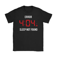 Funny Insomnia Shirt Error 404 AM Sleep Not Found Gildan Womens T-Shirt