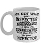 Funny Inspector Mug Ask Not What Your Inspector Can Do For You Coffee Cup 11oz 15oz White