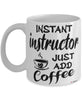 Funny Instructor Mug Instant Instructor Just Add Coffee Cup White