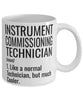 Funny Instrument Commissioning Technician Mug Like A Normal Technician But Much Cooler Coffee Cup 11oz 15oz White