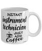 Funny Instrument Technician Mug Instant Instrument Technician Just Add Coffee Cup White