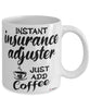 Funny Insurance Adjuster Mug Instant Insurance Adjuster Just Add Coffee Cup White