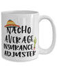 Funny Insurance Adjuster Mug Nacho Average Insurance Adjuster Coffee Cup 15oz White