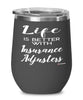 Funny Insurance Adjuster Wine Glass Life Is Better With Insurance Adjusters 12oz Stainless Steel Black
