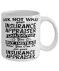 Funny Insurance Appraiser Mug Ask Not What Your Insurance Appraiser Can Do For You Coffee Cup 11oz 15oz White