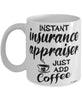 Funny Insurance Appraiser Mug Instant Insurance Appraiser Just Add Coffee Cup White