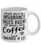 Funny Insurance Sales Agent Mug Never Trust An Insurance Sales Agent That Doesn't Drink Coffee and Swears A Lot Coffee Cup 11oz 15oz White