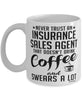 Funny Insurance Sales Agent Mug Never Trust An Insurance Sales Agent That Doesn't Drink Coffee and Swears A Lot Coffee Cup 11oz 15oz White