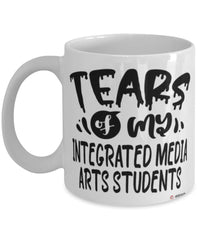 Funny Integrated Media Arts Professor Teacher Mug Tears Of My Integrated Media Arts Students Coffee Cup White