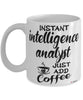 Funny Intelligence Analyst Mug Instant Intelligence Analyst Just Add Coffee Cup White
