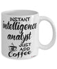Funny Intelligence Analyst Mug Instant Intelligence Analyst Just Add Coffee Cup White