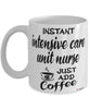 Funny Intensive Care Unit ICU Nurse Mug Instant Intensive Care Unit ICU Nurse Just Add Coffee Cup White