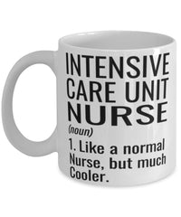 Funny Intensive Care Unit ICU Nurse Mug Like A Normal Nurse But Much Cooler Coffee Cup 11oz 15oz White