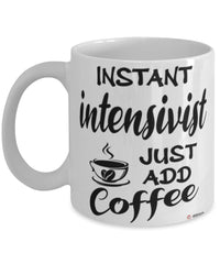 Funny Intensivist Mug Instant Intensivist Just Add Coffee Cup White
