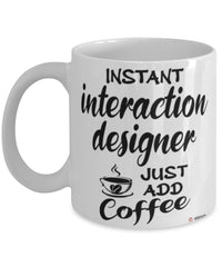 Funny Interaction Designer IxD Mug Instant Interaction Designer IxD Just Add Coffee Cup White