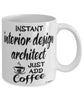 Funny Interior Design Architect Mug Instant Interior Design Architect Just Add Coffee Cup White