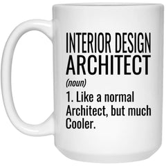 Funny Interior Design Architect Mug Like A Normal Architect But Much Cooler Coffee Cup 15oz White 21504