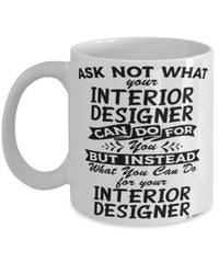 Funny Interior Designer Mug Ask Not What Your Interior Designer Can Do For You Coffee Cup 11oz 15oz White