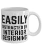 Funny Interior Designer Mug Easily Distracted By Interior Designing Coffee Mug 11oz White