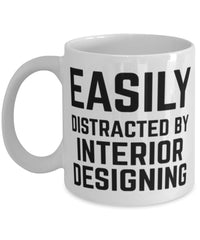 Funny Interior Designer Mug Easily Distracted By Interior Designing Coffee Mug 11oz White