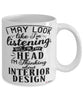 Funny Interior Designer Mug I May Look Like I'm Listening But In My Head I'm Thinking About Interior Design Coffee Cup White