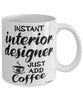 Funny Interior Designer Mug Instant Interior Designer Just Add Coffee Cup White