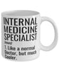 Funny Internal Medicine Specialist Mug Like A Normal Doctor But Much Cooler Coffee Cup 11oz 15oz White