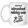 Funny Interventional Radiology Nurse Mug Instant Interventional Radiology Nurse Just Add Coffee Cup 11oz White XP8434