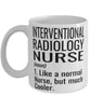 Funny Interventional Radiology Nurse Mug Like A Normal Nurse But Much Cooler Coffee Cup 11oz 15oz White