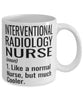 Funny Interventional Radiology Nurse Mug Like A Normal Nurse But Much Cooler Coffee Cup 11oz 15oz White