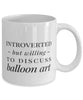 Funny Introverted But Willing To Discuss Balloon Art Coffee Mug 11oz White