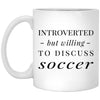 Funny Introverted But Willing To Discuss Soccer Coffee Cup 11oz White XP8434