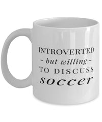 Funny Introverted But Willing To Discuss Soccer Coffee Mug 11oz White
