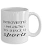 Funny Introverted But Willing To Discuss Sports Coffee Mug 11oz White