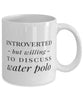 Funny Introverted But Willing To Discuss Water Polo Coffee Mug 11oz White