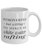 Funny Introverted But Willing To Discuss White Water Rafting Coffee Mug 11oz White